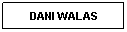 Text Box: DANI WALAS
