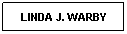 Text Box: LINDA J. WARBY
