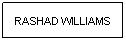 Text Box: RASHAD WILLIAMS
