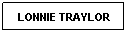 Text Box: LONNIE TRAYLOR
